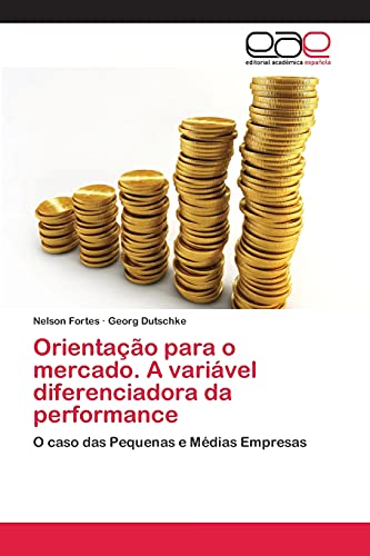 Orientação para o mercado. A variável diferenciadora da performance: O caso das Pequenas e Médias Empresas