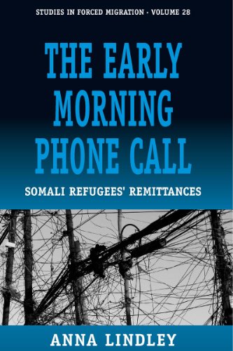 The Early Morning Phonecall: Somali Refugees' Remittances (Studies in Forced Migration, Band 28)