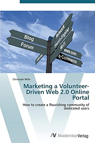 Marketing a Volunteer-Driven Web 2.0 Online Portal: How to create a flourishing community of dedicated users