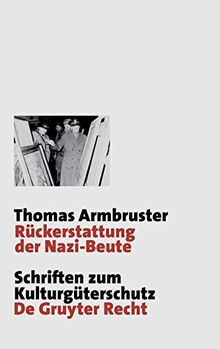 Rückerstattung der Nazi-Beute: Die Suche, Bergung und Restitution von Kulturgütern durch die westlichen Alliierten nach dem Zweiten Weltkrieg ... / Cultural Property Studies)