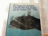 Der Einsatz der deutschen Luftwaffe über dem Atlantik und der Nordsee 1939 - 1945