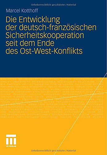 Die Entwicklung Der Deutsch-Französischen Sicherheitskooperation Seit Dem Ende Des Ost-West-Konflikts (German Edition)