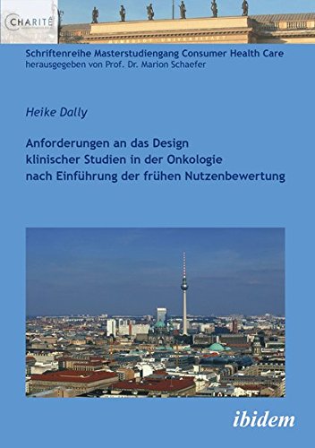 Anforderungen an das Design klinischer Studien in der Onkologie nach Einführung der frühen Nutzenbewertung (Schriftenreihe Masterstudiengang Consumer Health Care)