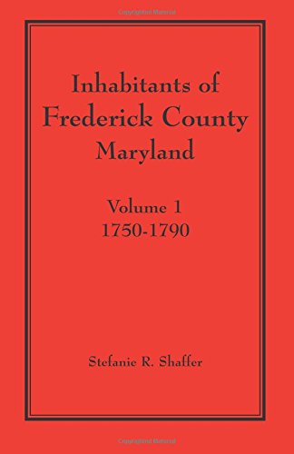 Inhabitants of Frederick County, Maryland. Volume 1: 1750-1790