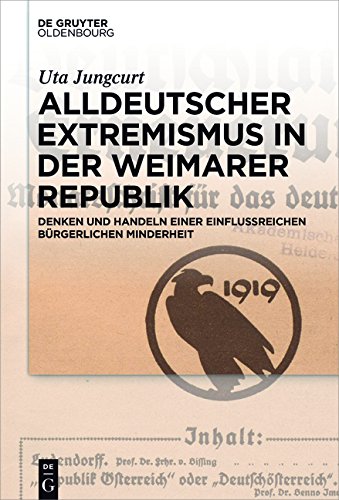 Alldeutscher Extremismus in der Weimarer Republik: Denken und Handeln einer einflussreichen bürgerlichen Minderheit
