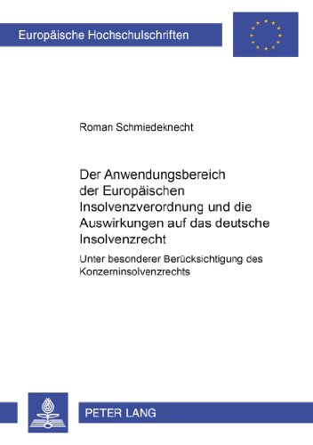 Der Anwendungsbereich der Europäischen Insolvenzverordnung und die Auswirkungen auf das deutsche Insolvenzrecht: Unter besonderer Berücksichtigung des ... / Publications Universitaires Européennes)
