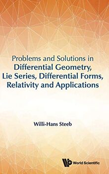 Problems and Solutions in Differential Geometry, Lie Series, Differential Forms, Relativity and Applications