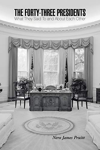 The Forty-Three Presidents: What They Said To and About Each Other
