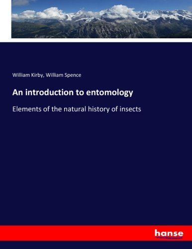 An introduction to entomology: Elements of the natural history of insects