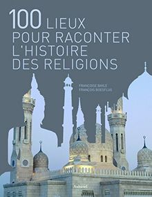 100 lieux pour raconter l'histoire des religions