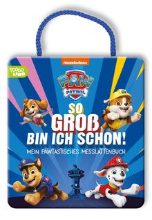 PAW Patrol Pappbilderbuch: So groß bin ich schon!: Mein PAWtastisches Messlattenbuch | Messlatte ab 3 Jahren mit Chase, Marshall, Skye, Rubble: Wachsen, vergleichen, staunen!