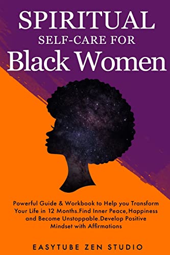 Spiritual Self-Care for Black Women: Powerful Spiritual Guide & Workbook to Help you Transform Your Life in 12 Months. Find Inner Peace and Happiness and Become Badass. (Black Is Beautiful, Band 4)