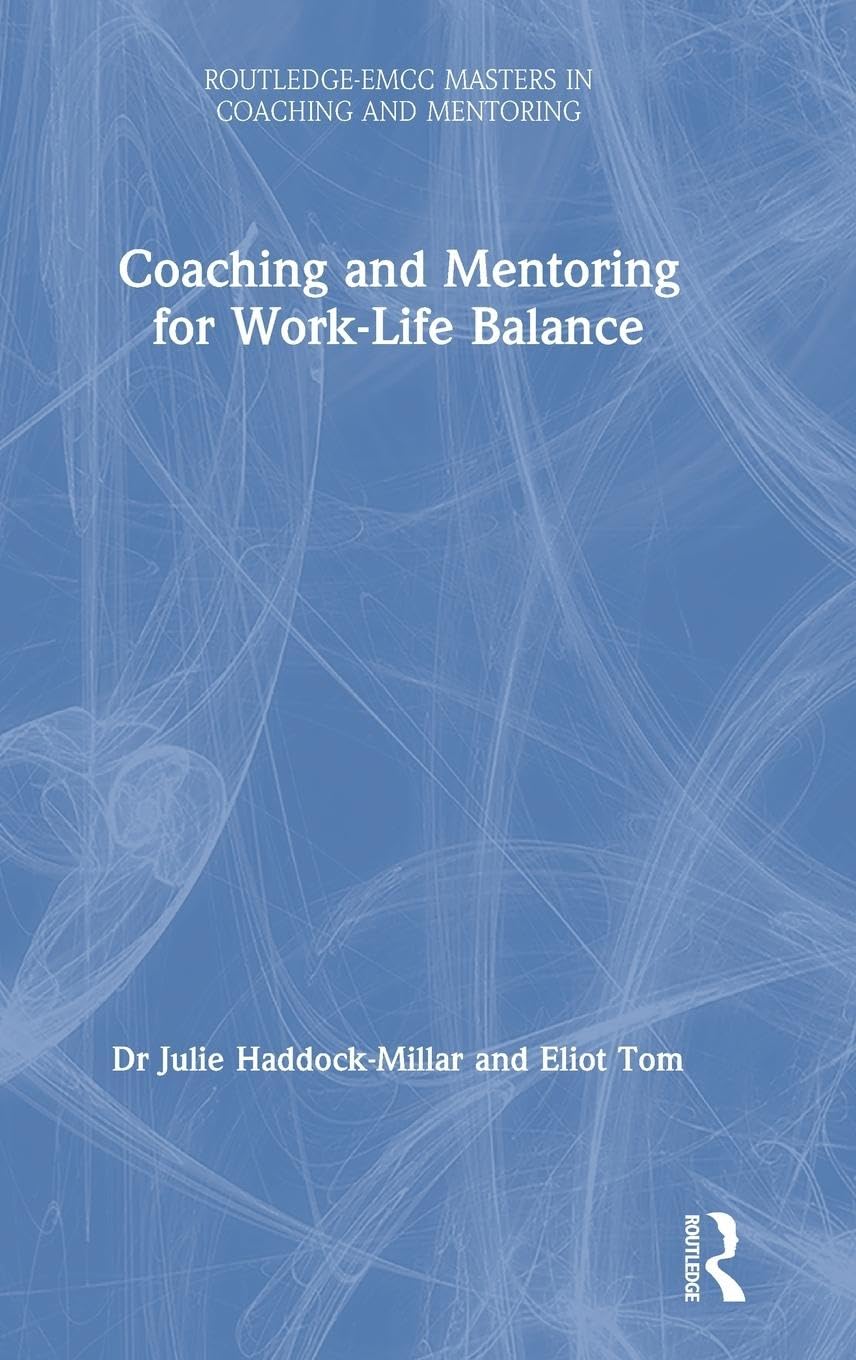 Coaching and Mentoring for Work-Life Balance (Routledge-EMCC Masters in Coaching and Mentoring)