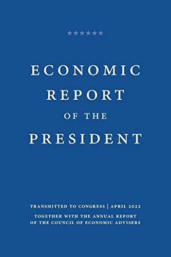 Economic Report of the President 2022: Together with the Annual Report of the Council of Economic Advisers, January 2022 (Economic Report of the President Transmitted to the Congress)
