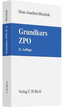 Grundkurs ZPO: Eine Darstellung zur Vermittlung von Grundlagenwissen im Zivilprozessrecht (Erkenntnisverfahren und Zwangsvollstreckung) mit Fällen und ... sowie mit Übungsklausuren