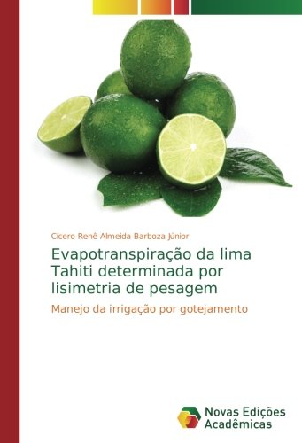 Evapotranspiração da lima Tahiti determinada por lisimetria de pesagem: Manejo da irrigação por gotejamento