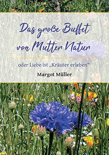Das große Buffet von Mutter Natur: oder Liebe ist Kräuter erleben