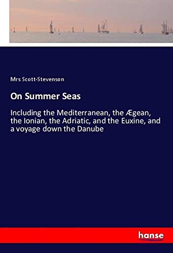 On Summer Seas: Including the Mediterranean, the Ægean, the Ionian, the Adriatic, and the Euxine, and a voyage down the Danube
