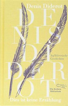Dies ist keine Erzählung: Aufklärerische Geschichten (Sonderausgabe der Anderen Bibliothek, Band 5)