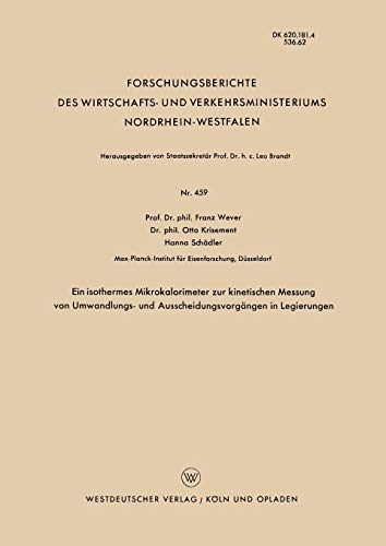 Ein isothermes Mikrokalorimeter zur Kinetischen Messung von Umwandlungs- und Ausscheidungsvorgängen in Legierungen (Forschungsberichte des ... Nordrhein-Westfalen, 459, Band 459)