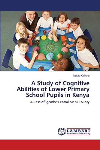 A Study of Cognitive Abilities of Lower Primary School Pupils in Kenya: A Case of Igembe Central Meru County