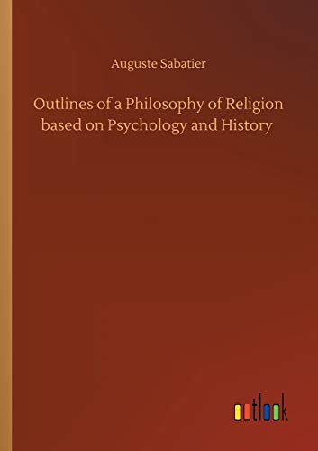 Outlines of a Philosophy of Religion based on Psychology and History
