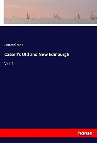 Cassell's Old and New Edinburgh: Vol. 4