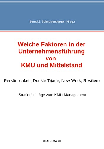 Weiche Faktoren in der Unternehmensführung von KMU und Mittelstand: Persönlichkeit, Dunkle Triade, New Work, Resilienz