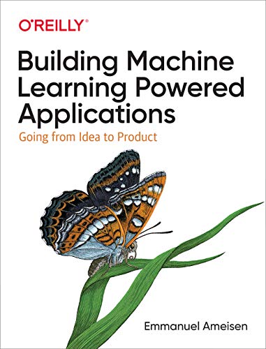 Emmanuel Ameisen Building Machine Learning Powered Applications, Going From Idea To Product
