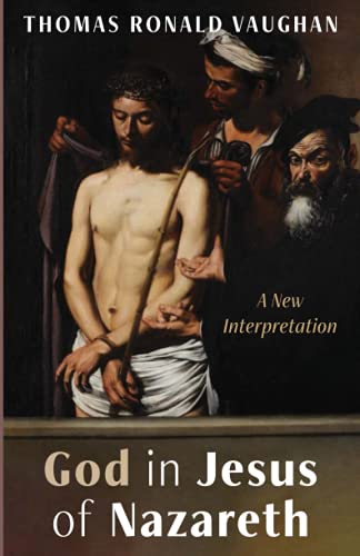 God in Jesus of Nazareth: A New Interpretation
