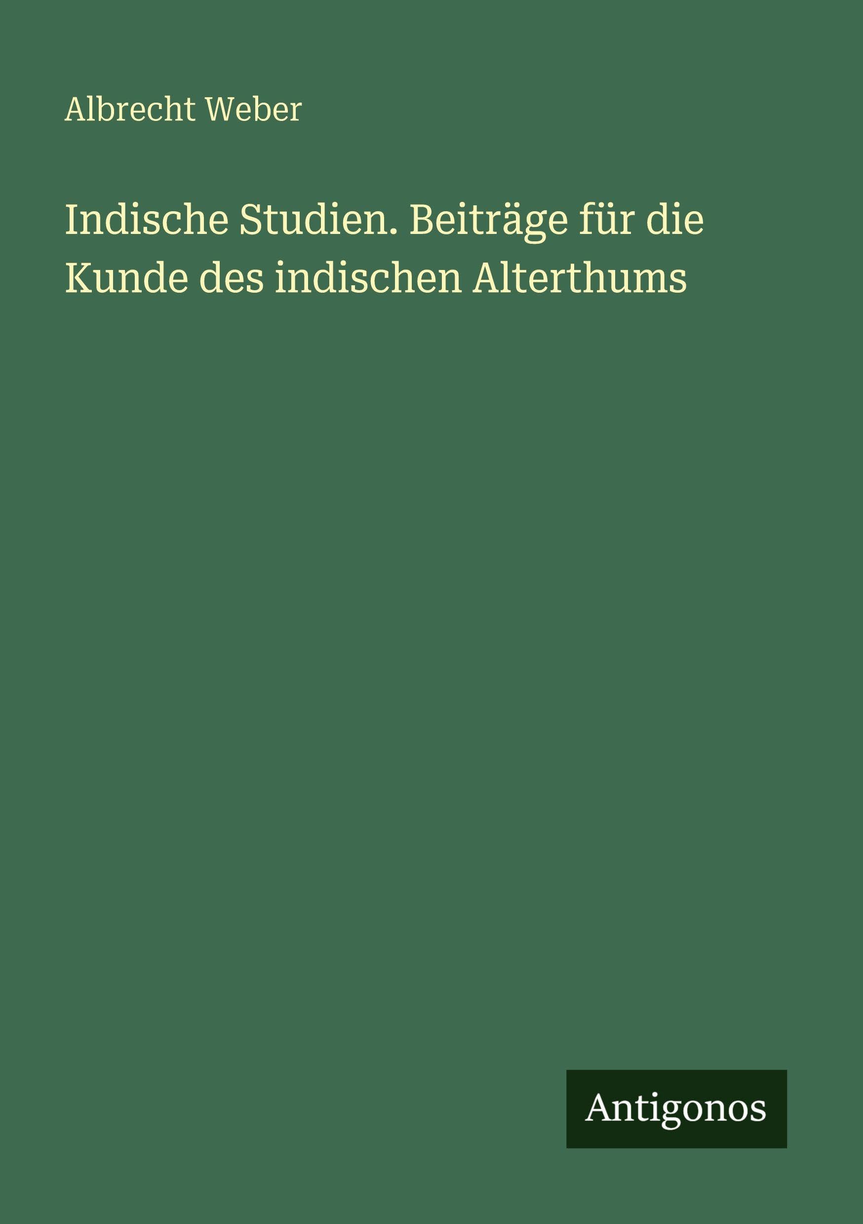 Indische Studien. Beiträge für die Kunde des indischen Alterthums