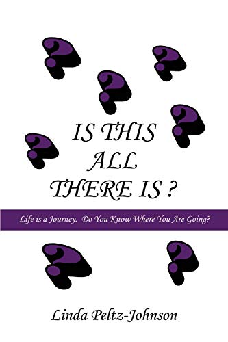Is This All There Is?: Life is a Journey. Do You Know Where You Are Going?