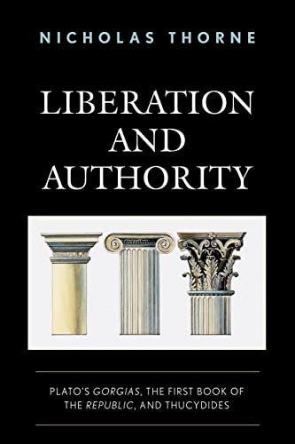 Liberation and Authority: Plato's Gorgias, the First Book of the Republic, and Thucydides