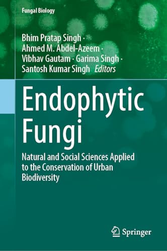 Endophytic Fungi: The Hidden Sustainable Jewels for the Pharmaceutical and Agricultural Industries (Fungal Biology)