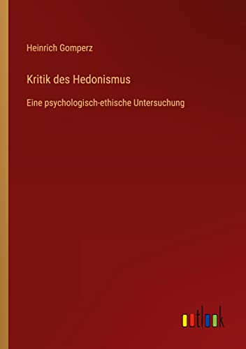 Kritik des Hedonismus: Eine psychologisch-ethische Untersuchung