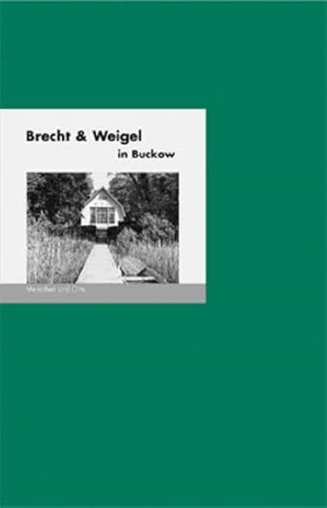 Brecht & Weigel in Buckow: Menschen und Orte (MENSCHEN UND ORTE: Leben und Lebensorte von Schriftstellern und Künstlern)