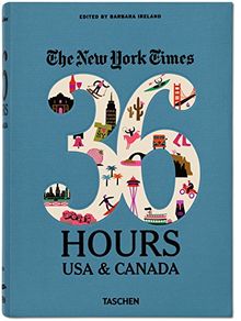 The New York times, 36 hours : USA & Canada