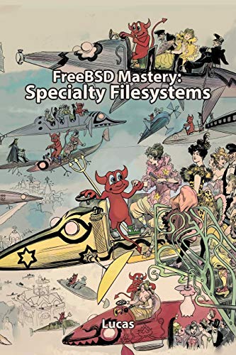 Lucas, Michael W FreeBSD Mastery, Specialty Filesystems (It Mastery, Band 8)