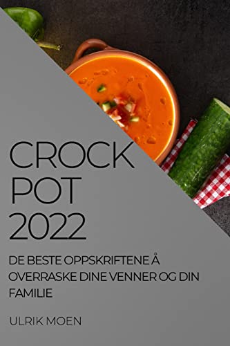CROCK POT 2022: DE BESTE OPPSKRIFTENE Å OVERRASKE DINE VENNER OG DIN FAMILIE