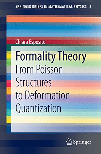 Formality Theory: From Poisson Structures to Deformation Quantization (SpringerBriefs in Mathematical Physics)