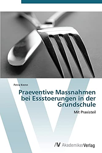 Praeventive Massnahmen bei Essstoerungen in der Grundschule: Mit Praxisteil