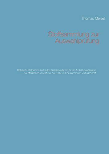 Stoffsammlung zur Auswahlprüfung: Detaillierte Stoffsammlung für das Auswahlverfahren für die Ausbildungsplätze in der öffentlichen Verwaltung, der Justiz und im allgemeinen Vollzugsdienst