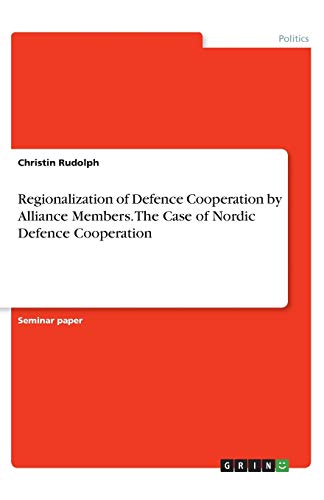 Regionalization of Defence Cooperation by Alliance Members. The Case of Nordic Defence Cooperation