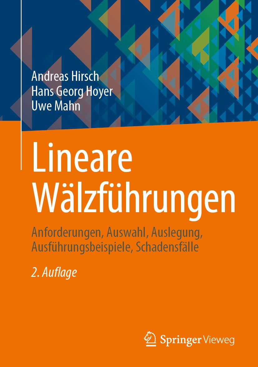 Lineare Wälzführungen: Anforderungen, Auswahl, Auslegung, Ausführungsbeispiele, Schadensfälle
