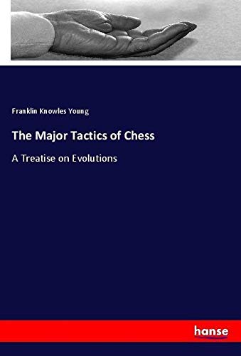 The Major Tactics of Chess: A Treatise on Evolutions
