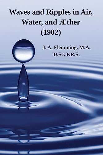 Waves and Ripples in Air, Water, and Æther (1902): A Course of Christmas Lectures Delivered at the Royal Institution of Great Britain (Math Books for Children)