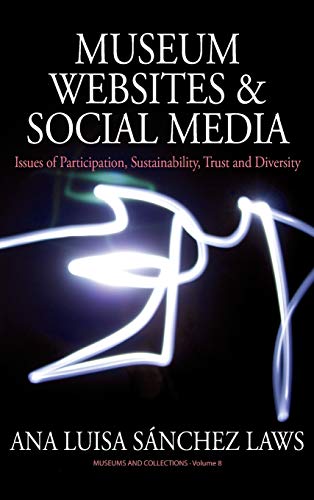 Museum Websites and Social Media: Issues of Participation, Sustainability, Trust and Diversity (Museums and Collections, Band 8)