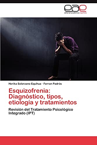 Esquizofrenia: Diagnóstico, tipos, etiología y tratamientos: Revisión del Tratamiento Psicológico Integrado (IPT)