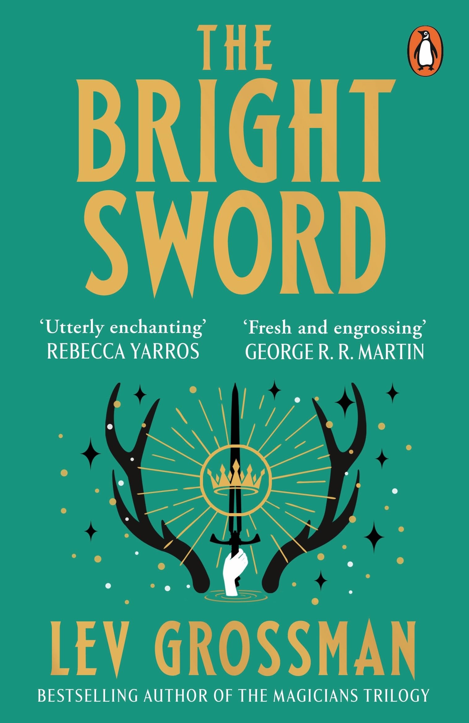 The Bright Sword: An epic Arthurian retelling from the internationally bestselling author of The Magicians