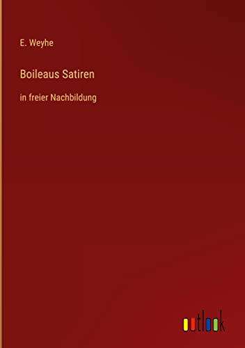 Boileaus Satiren: in freier Nachbildung